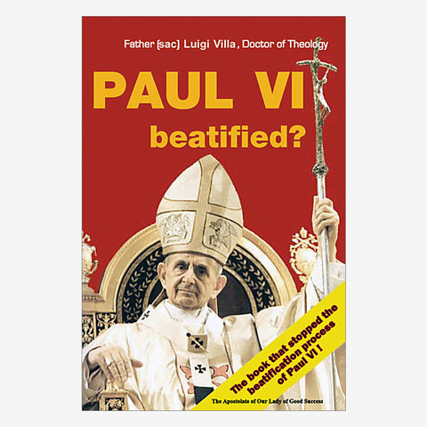 BACK IN PRINT - 2018 Edition of  "Paul VI Beatified?"